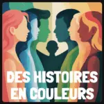 Sortie du podcast Â«Â Des histoires en couleursÂ Â»