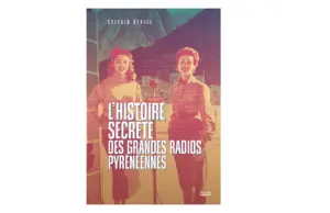 LâHistoire Secrète des Grandes Radios Pyrénéennes