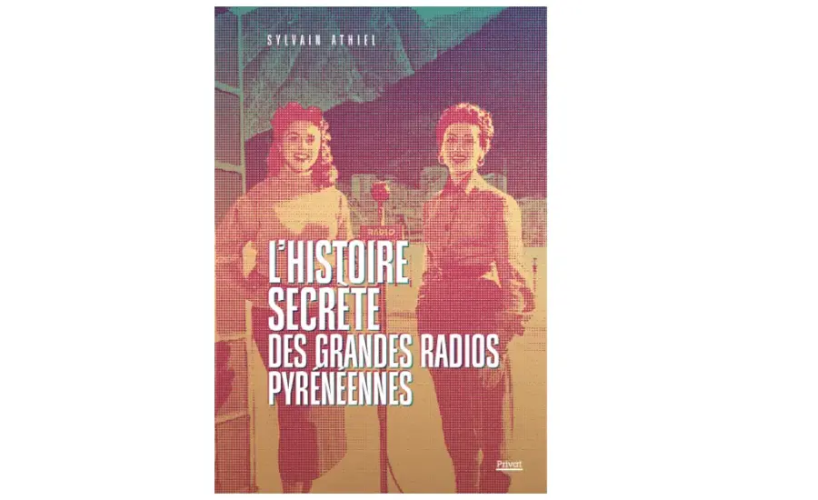 L’Histoire Secrète des Grandes Radios Pyrénéennes
